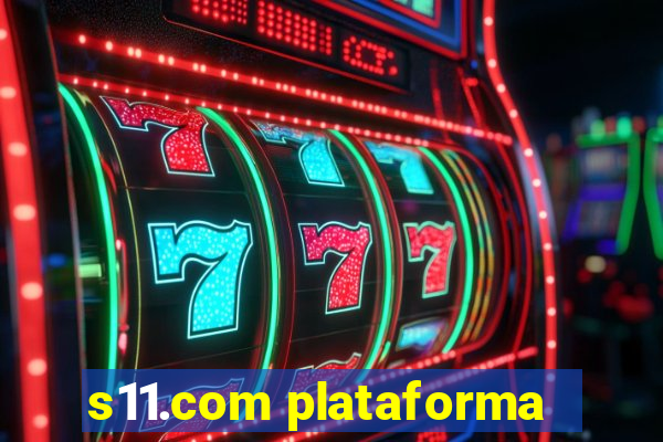 s11.com plataforma